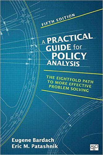 A Practical Guide for Policy Analysis: The Eightfold Path to More Effective Problem Solving (Fifth Edition)