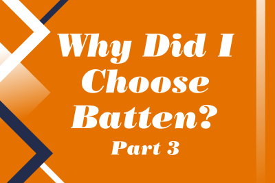 Why Did I Choose Batten?